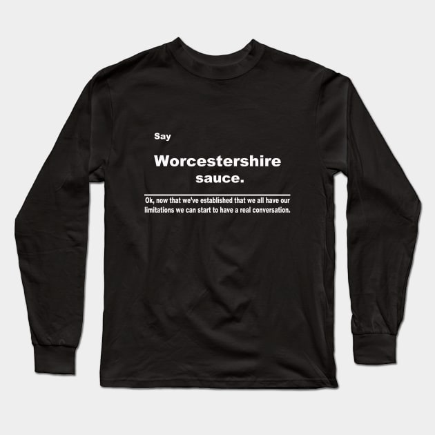 Say Worcestershire sauce Long Sleeve T-Shirt by Bashiri74